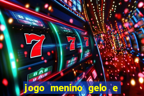 jogo menino gelo e menina lava